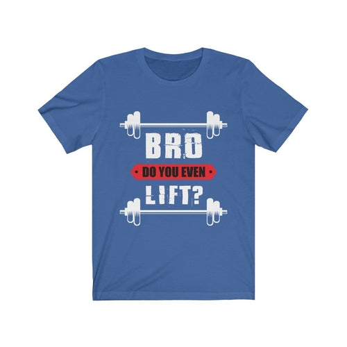 Bro Do You Even Lift Gym T-Shirt
