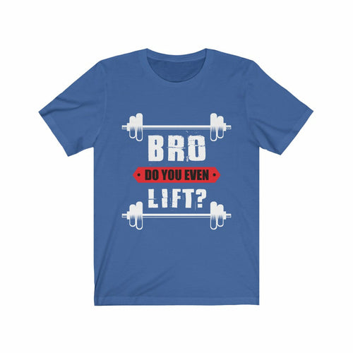 Bro Do You Even Lift Gym T-Shirt